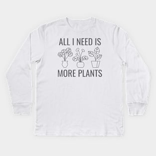 All I Need Is More Plants Kids Long Sleeve T-Shirt